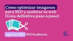 Cómo optimizar imágenes para SEO y mejorar la velocidad de mi web