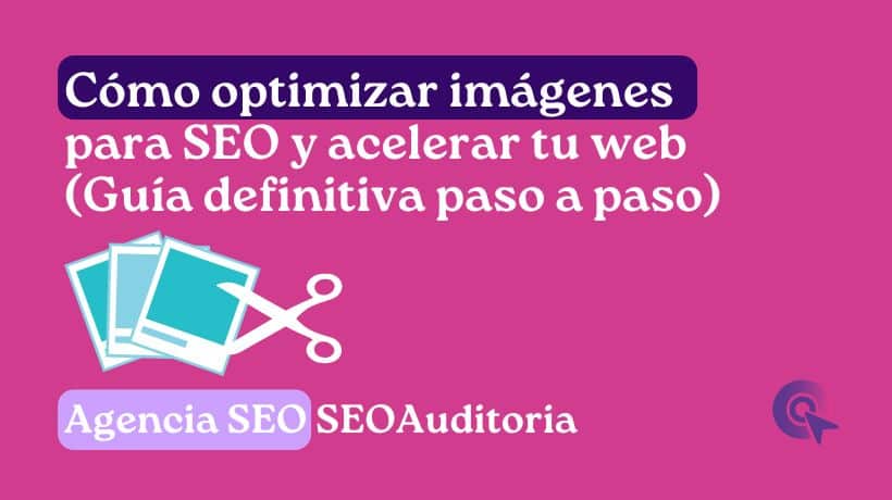 Cómo optimizar imágenes para SEO y mejorar la velocidad de mi web